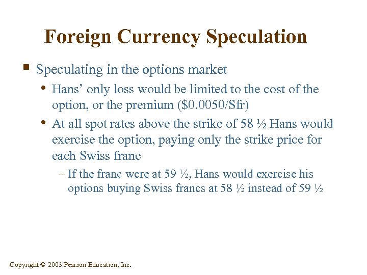 Foreign Currency Speculation § Speculating in the options market • Hans’ only loss would