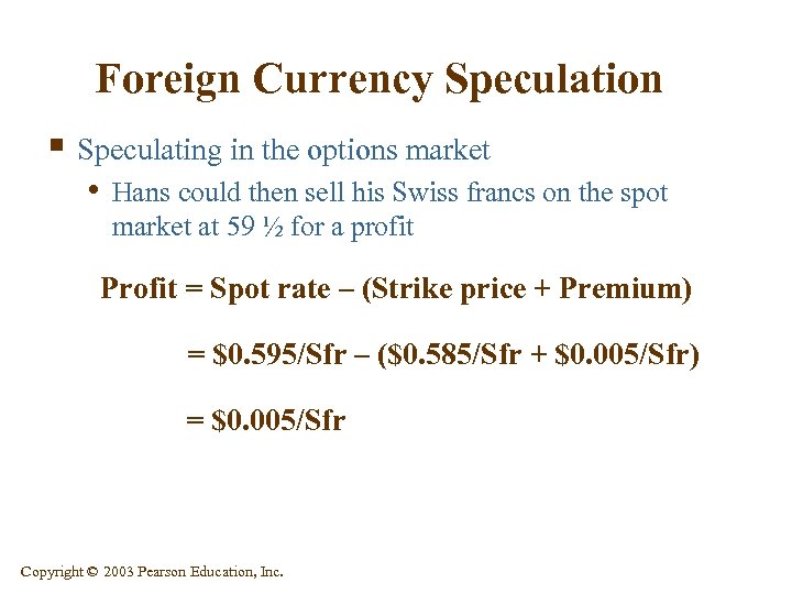 Foreign Currency Speculation § Speculating in the options market • Hans could then sell
