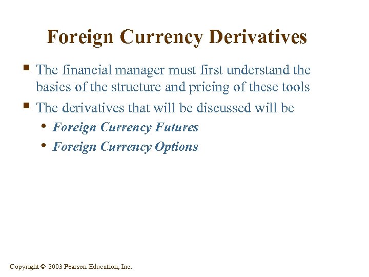 Foreign Currency Derivatives § The financial manager must first understand the § basics of