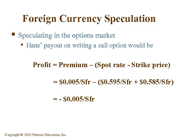 Foreign Currency Speculation § Speculating in the options market • Hans’ payout on writing