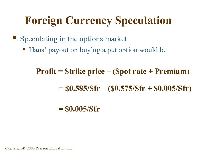 Foreign Currency Speculation § Speculating in the options market • Hans’ payout on buying