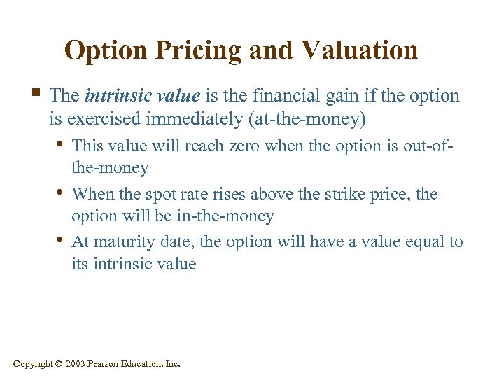 Option Pricing and Valuation § The intrinsic value is the financial gain if the