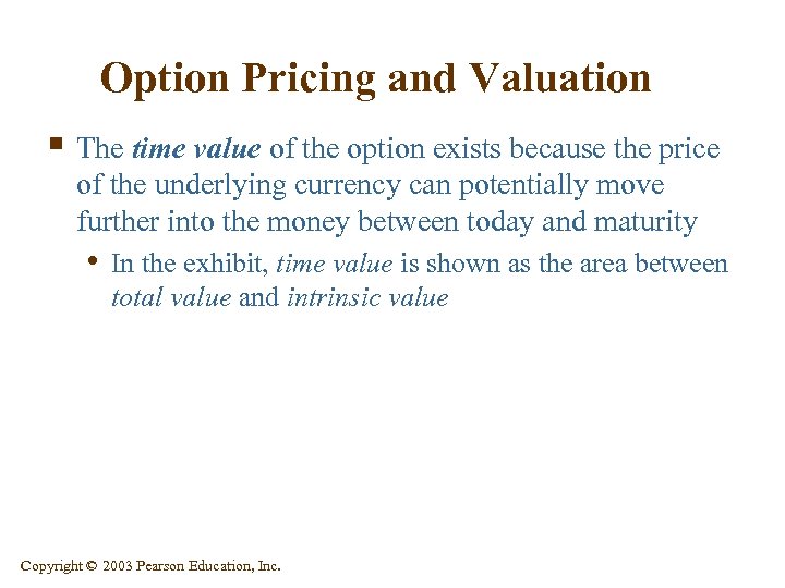 Option Pricing and Valuation § The time value of the option exists because the