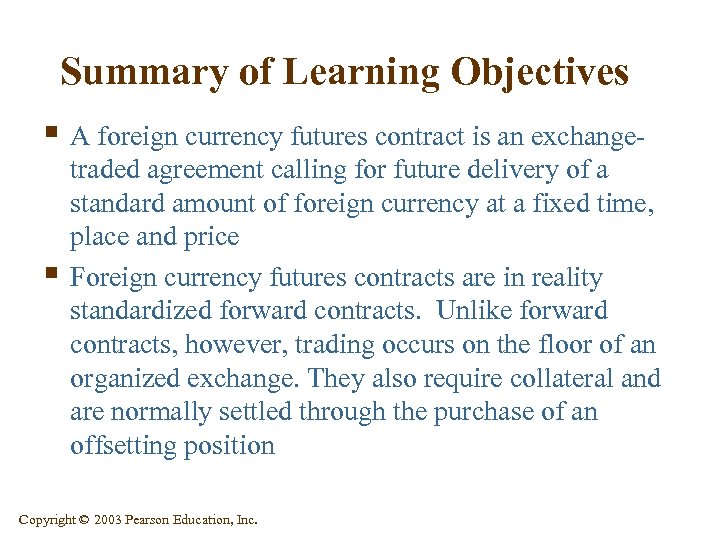 Summary of Learning Objectives § A foreign currency futures contract is an exchange- §