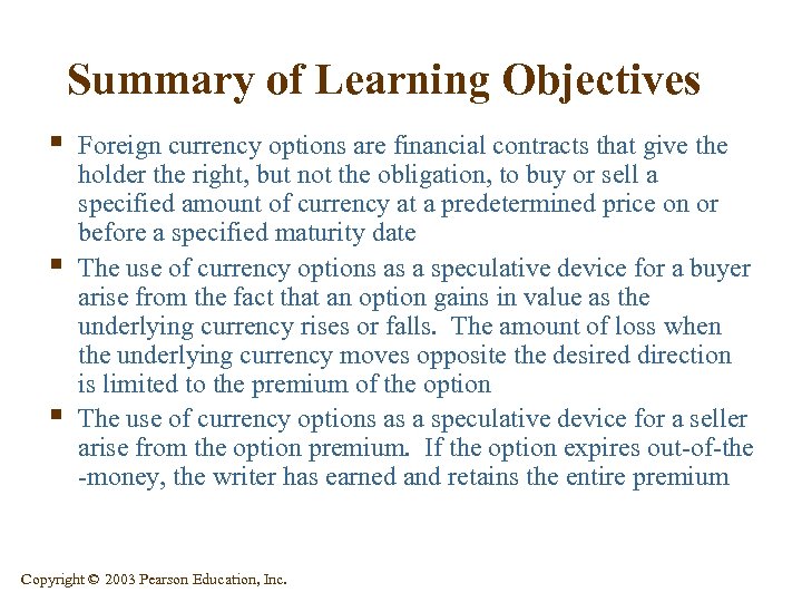 Summary of Learning Objectives § § § Foreign currency options are financial contracts that