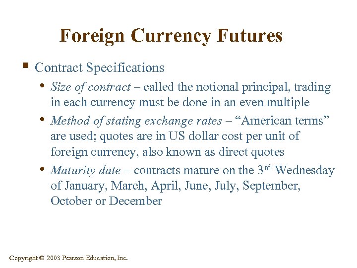 Foreign Currency Futures § Contract Specifications • Size of contract – called the notional