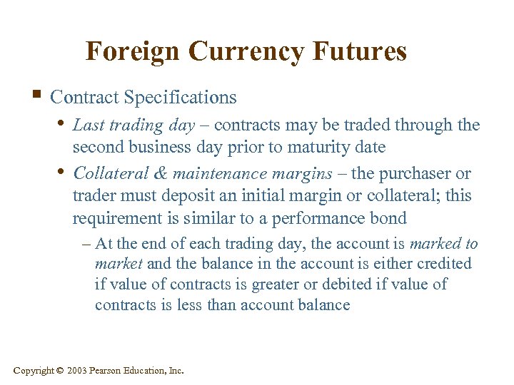 Foreign Currency Futures § Contract Specifications • Last trading day – contracts may be