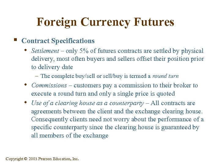 Foreign Currency Futures § Contract Specifications • Settlement – only 5% of futures contracts