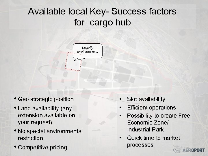 Available local Key- Success factors for cargo hub Legally available now • Geo strategic