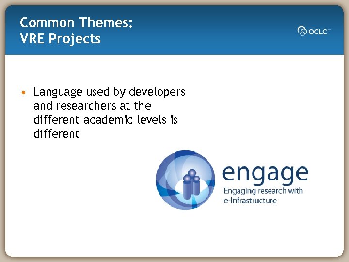 Common Themes: VRE Projects • Language used by developers and researchers at the different