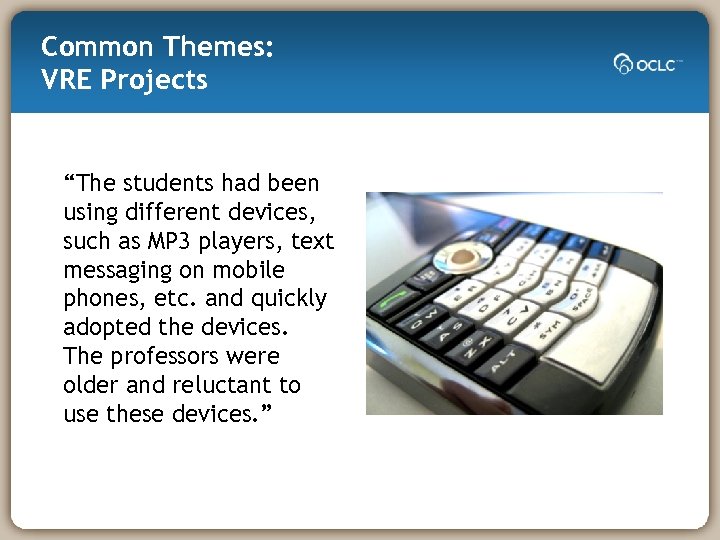 Common Themes: VRE Projects “The students had been using different devices, such as MP