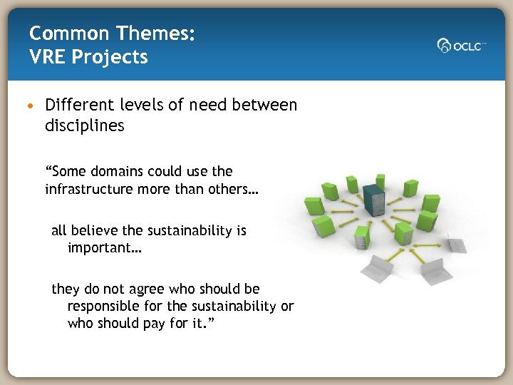 Common Themes: VRE Projects • Different levels of need between disciplines “Some domains could