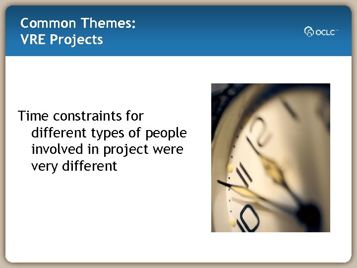 Common Themes: VRE Projects Time constraints for different types of people involved in project