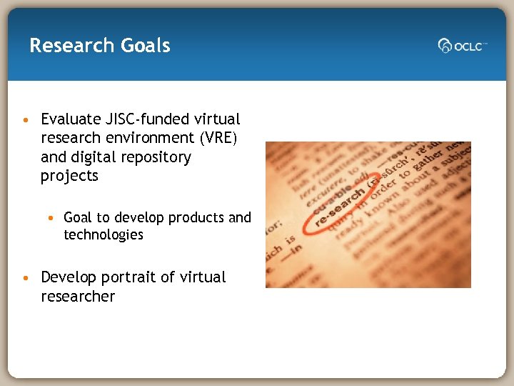 Research Goals • Evaluate JISC-funded virtual research environment (VRE) and digital repository projects •