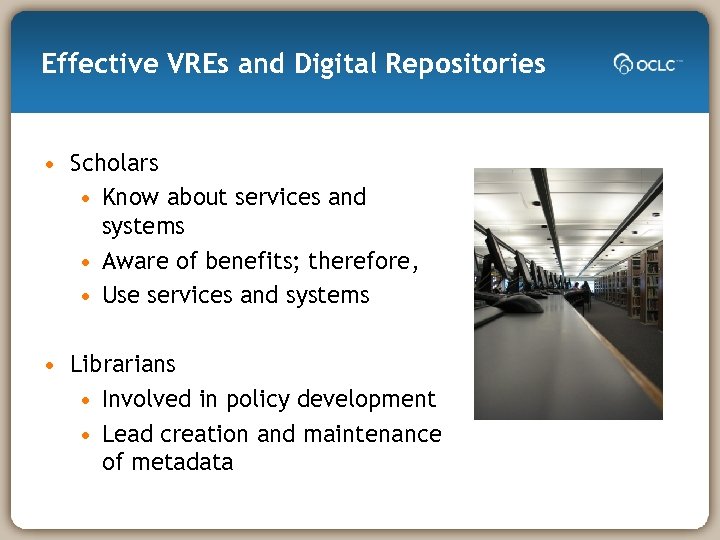 Effective VREs and Digital Repositories • Scholars • Know about services and systems •