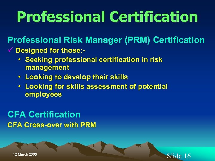 Professional Certification Professional Risk Manager (PRM) Certification ü Designed for those: • Seeking professional