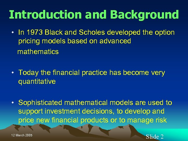 Introduction and Background • In 1973 Black and Scholes developed the option pricing models