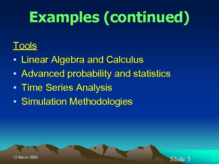 Examples (continued) Tools • Linear Algebra and Calculus • Advanced probability and statistics •