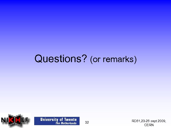 Questions? (or remarks) 32 RD 51, 23 -25 sept 2009, CERN 