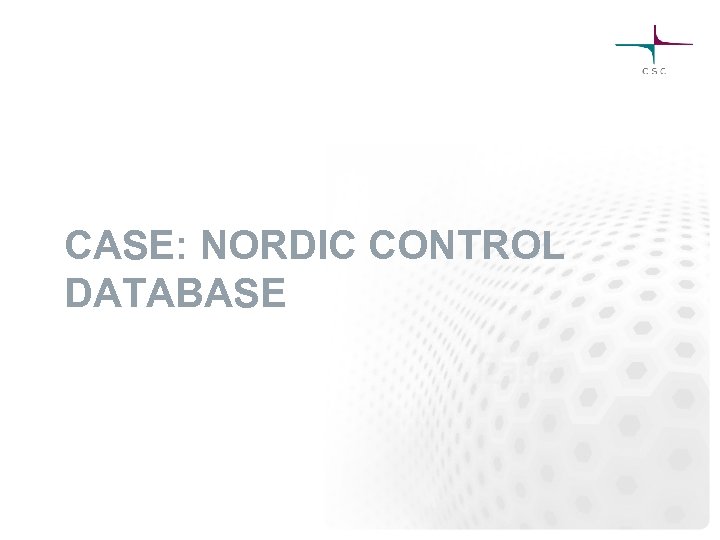 CASE: NORDIC CONTROL DATABASE 