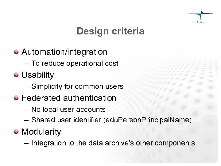 Design criteria Automation/integration – To reduce operational cost Usability – Simplicity for common users