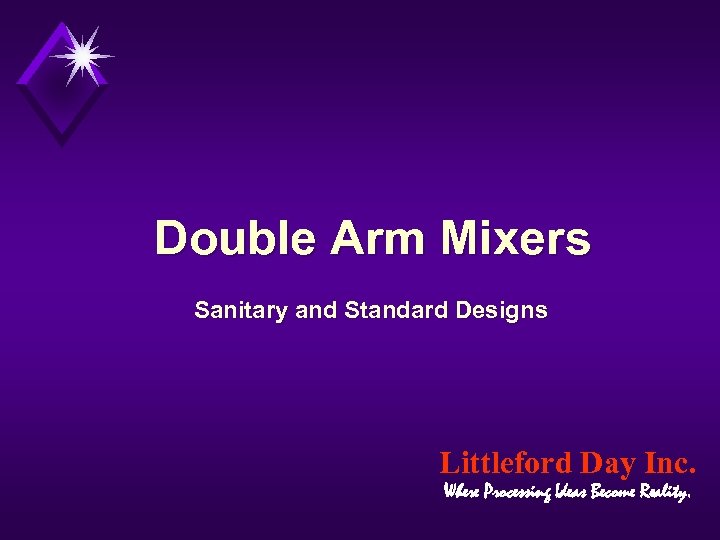Double Arm Mixers Sanitary and Standard Designs Littleford Day Inc. Where Processing Ideas Become