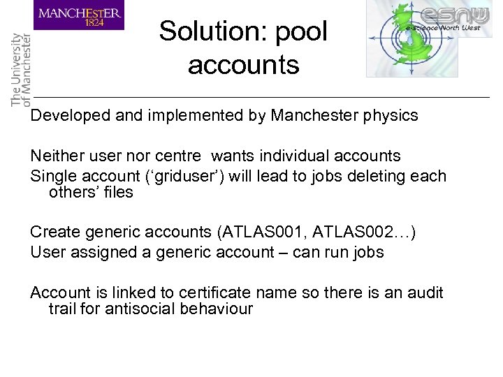 Solution: pool accounts Developed and implemented by Manchester physics Neither user nor centre wants