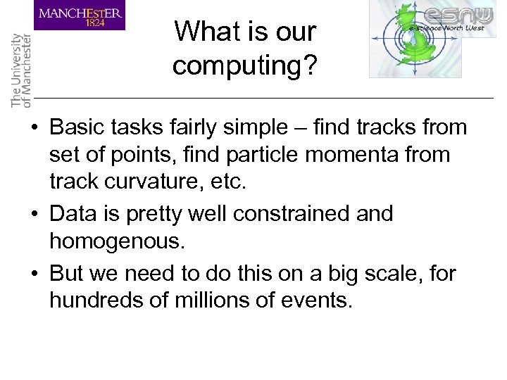 What is our computing? • Basic tasks fairly simple – find tracks from set