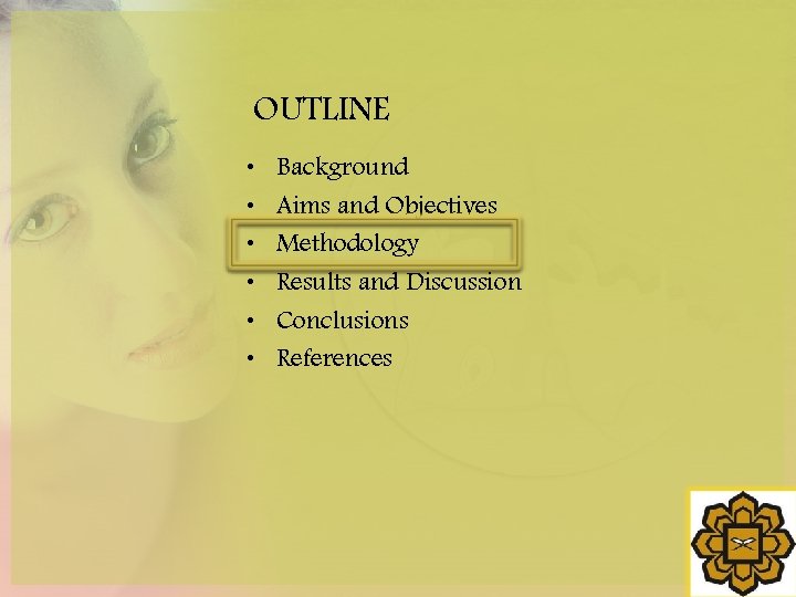 OUTLINE • • • Background Aims and Objectives Methodology Results and Discussion Conclusions References