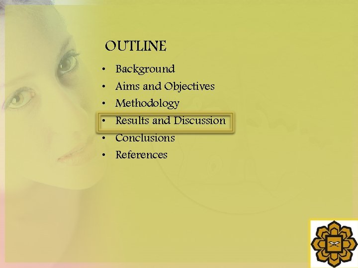 OUTLINE • • • Background Aims and Objectives Methodology Results and Discussion Conclusions References
