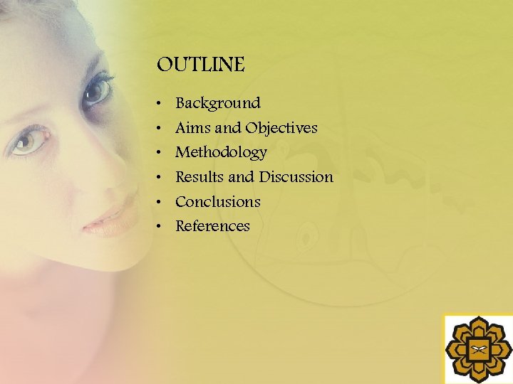 OUTLINE • • • Background Aims and Objectives Methodology Results and Discussion Conclusions References