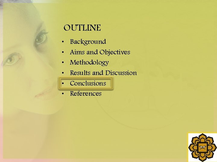 OUTLINE • • • Background Aims and Objectives Methodology Results and Discussion Conclusions References