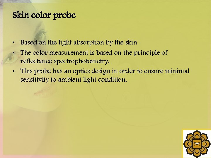 Skin color probe • Based on the light absorption by the skin • The