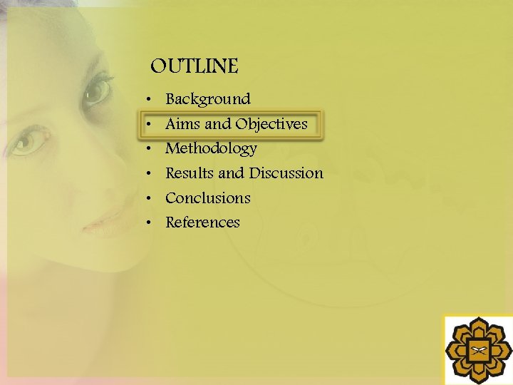 OUTLINE • • • Background Aims and Objectives Methodology Results and Discussion Conclusions References