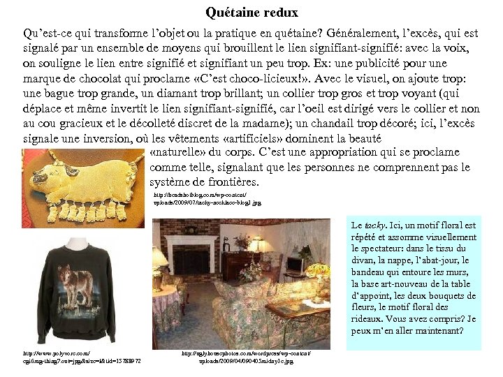 Quétaine redux Qu’est-ce qui transforme l’objet ou la pratique en quétaine? Généralement, l’excès, qui