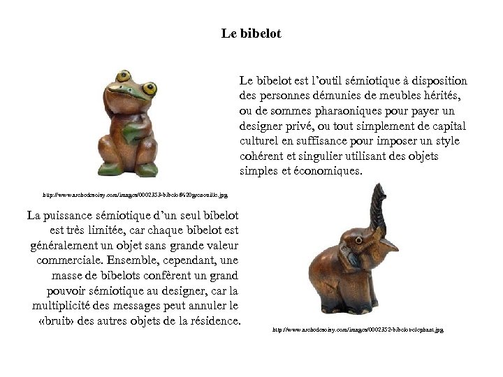 Le bibelot est l’outil sémiotique à disposition des personnes démunies de meubles hérités, ou