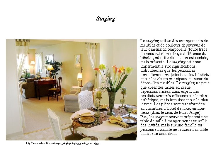 Staging Le staging utilise des arrangements de meubles et de couleurs dépourvus de leur