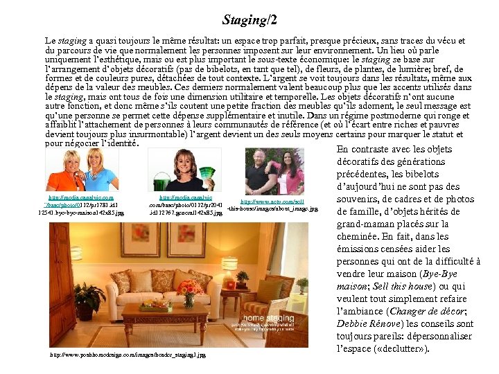 Staging/2 Le staging a quasi toujours le même résultat: un espace trop parfait, presque