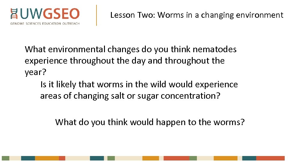 Lesson Two: Worms in a changing environment What environmental changes do you think nematodes