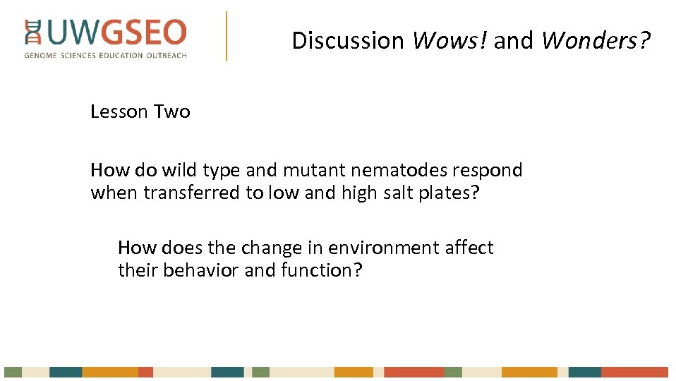Discussion Wows! and Wonders? Lesson Two How do wild type and mutant nematodes respond