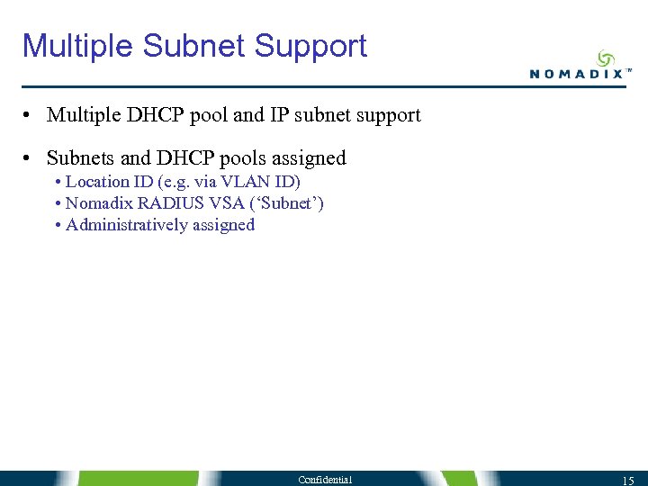 Multiple Subnet Support • Multiple DHCP pool and IP subnet support • Subnets and
