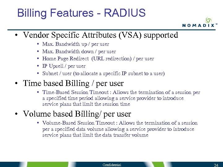 Billing Features - RADIUS • Vendor Specific Attributes (VSA) supported • • • Max.