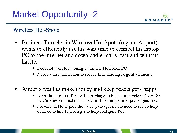 Market Opportunity -2 Wireless Hot-Spots • Business Traveler in Wireless Hot-Spots (e. g. an