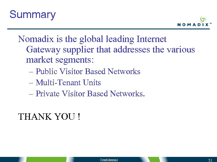 Summary Nomadix is the global leading Internet Gateway supplier that addresses the various market