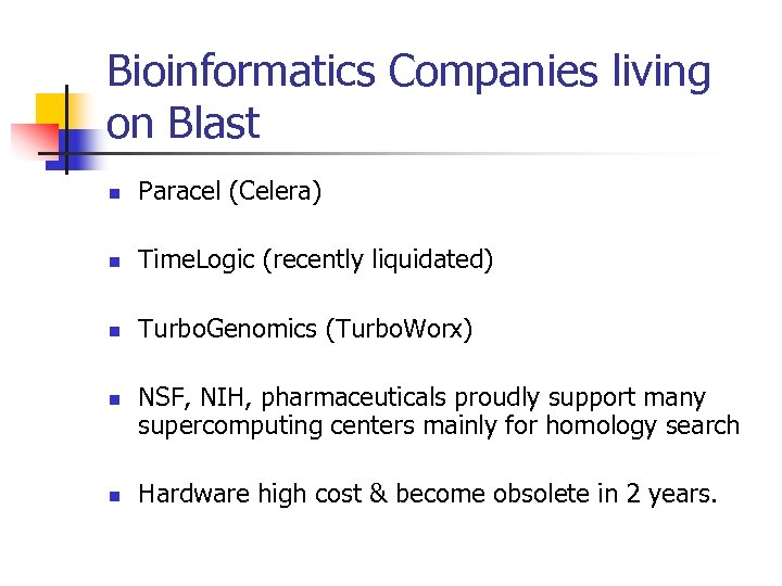 Bioinformatics Companies living on Blast n Paracel (Celera) n Time. Logic (recently liquidated) n