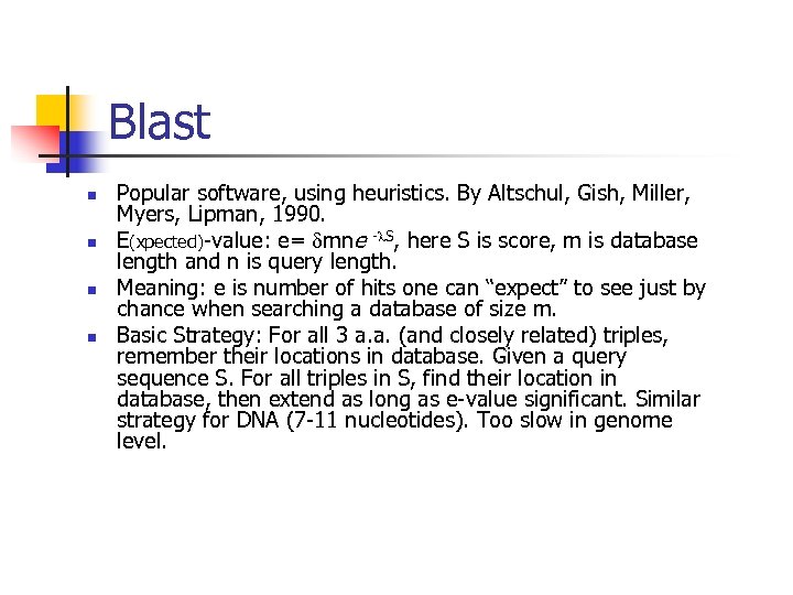 Blast n n Popular software, using heuristics. By Altschul, Gish, Miller, Myers, Lipman, 1990.