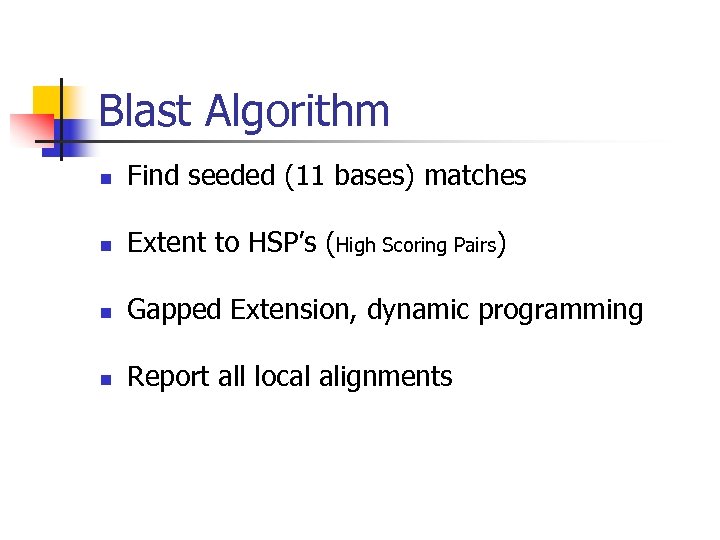 Blast Algorithm n Find seeded (11 bases) matches n Extent to HSP’s (High Scoring