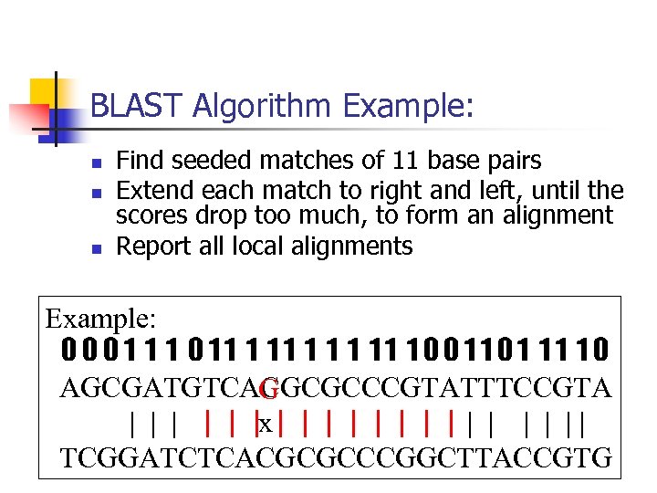 BLAST Algorithm Example: n n n Find seeded matches of 11 base pairs Extend