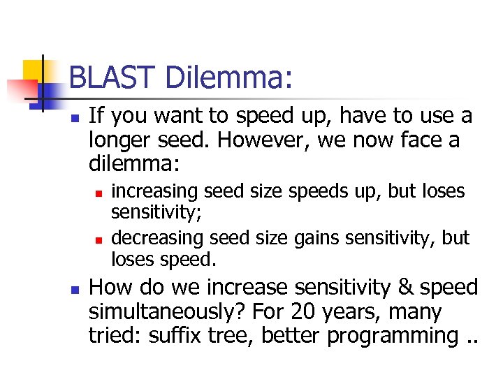 BLAST Dilemma: n If you want to speed up, have to use a longer