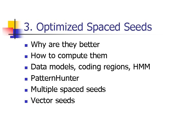 3. Optimized Spaced Seeds n n n Why are they better How to compute